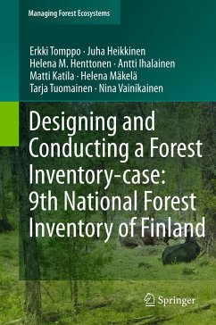 Designing and Conducting a Forest Inventory - case: 9th National Forest Inventory of Finland (eBook, PDF) - Tomppo, Erkki; Heikkinen, Juha; Henttonen, Helena M.; Ihalainen, Antti; Katila, Matti; Mäkelä, Helena; Tuomainen, Tarja; Vainikainen, Nina