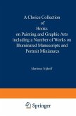 A Choice Collection of Books on Painting and Graphic Arts Including a Number of Works on Illuminated Manuscripts and Portrait Miniatures (eBook, PDF)