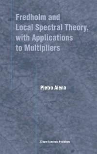 Fredholm and Local Spectral Theory, with Applications to Multipliers (eBook, PDF) - Aiena, Pietro