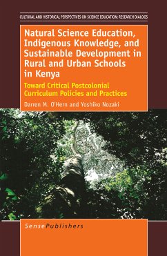 Natural Science Education, Indigenous Knowledge, and Sustainable Development in Rural and Urban Schools in Kenya (eBook, PDF) - O’Hern, Darren M.; Nozaki, Yoshiko