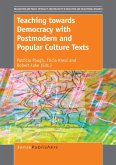 Teaching towards Democracy with Postmodern and Popular Culture Texts (eBook, PDF) Teaching towards Democracy with Postmodern and Popular Culture Texts (eBook, PDF)