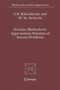 Iterative Methods for Approximate Solution of Inverse Problems (eBook, PDF) - Bakushinsky, A. B.; Kokurin, M. Yu.