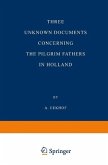 Three Unknown Documents Concerning the Pilgrim Fathers in Holland (eBook, PDF)