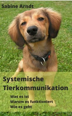 Systemische Tierkommunikation (eBook, ePUB) - Arndt, Sabine