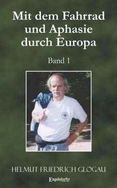 Mit dem Fahrrad und Aphasie durch Europa. Band 1 (eBook, ePUB) - Glogau, Helmut Friedrich