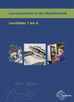 Lernfelder 1 bis 4 / Lernsituationen in der Metalltechnik