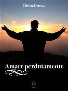 Amare perdutamente (eBook, ePUB) - Demezzi, Cristina