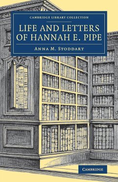 Life and Letters of Hannah E. Pipe - Stoddart, Anna M.