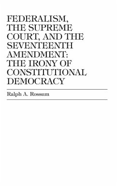 Federalism, the Supreme Court, and the Seventeenth Amendment - Rossum, Ralph A.