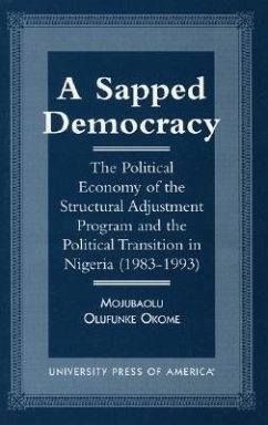 A Sapped Democracy: The Political Economy of the Structural Adjustment Program and the Political Transition in Nigeria (1983-1993) - Okome, Mojubaolu Olufunke
