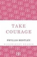 Take Courage - Bentley, Phyllis