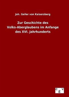 Zur Geschichte des Volks-Aberglaubens im Anfange des XVI. Jahrhunderts - Geiler von Kaysersberg, Johann