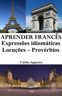 Aprender Francês: Expressões idiomáticas ‒ Locuções ‒ Provérbios (eBook, ePUB) - Aguerro, Carlos