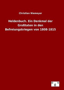 Heldenbuch. Ein Denkmal der Großtaten in den Befreiungskriegen von 1808-1815 - Niemeyer, Christian