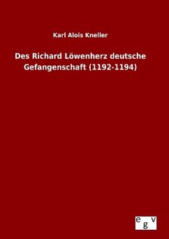 Des Richard Löwenherz deutsche Gefangenschaft (1192-1194) - Rueller, Karl Alois