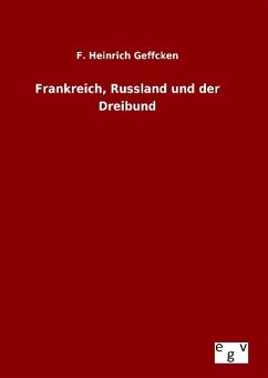 Frankreich, Russland und der Dreibund - Geffcken, F. Heinrich