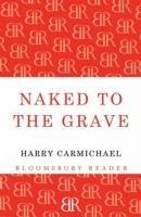 Naked to the Grave - Carmichael, Harry