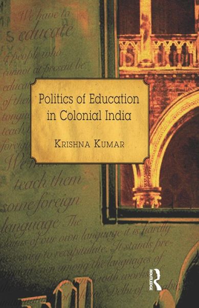 Politics of Education in Colonial India (eBook, PDF) Politics of Education in Colonial India (eBook, PDF)