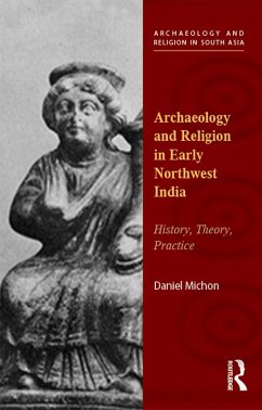 Archaeology and Religion in Early Northwest India (eBook, PDF) - Michon, Daniel