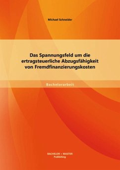 Das Spannungsfeld um die ertragsteuerliche Abzugsfähigkeit von Fremdfinanzierungskosten (eBook, PDF) - Schneider, Michael