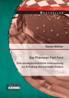 Das Phänomen Fast Food: Eine sozialgeschichtliche Untersuchung zur Erfindung des schnellen Essens (eBook, PDF) - Büttner, Roman