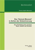 Das 'Heimat-Moment' in Zeiten der Globalisierung: Eine Identitätssuche zwischen Raum, Gefühl und Struktur (eBook, PDF) Das 'Heimat-Moment' in Zeiten der Globalisierung: Eine Identitätssuche zwischen Raum, Gefühl und Struktur (eBook, PDF)