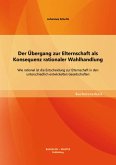 Der Übergang zur Elternschaft als Konsequenz rationaler Wahlhandlung: Wie rational ist die Entscheidung zur Elternschaft in den unterschiedlich entwickelten Gesellschaften (eBook, PDF)