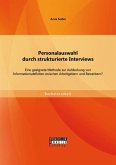 Personalauswahl durch strukturierte Interviews: Eine geeignete Methode zur Aufdeckung von Informationsdefiziten zwischen Arbeitgebern und Bewerbern? (eBook, PDF)