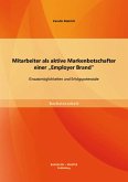 Mitarbeiter als aktive Markenbotschafter einer &quote;Employer Brand&quote;: Einsatzmöglichkeiten und Erfolgspotenziale (eBook, PDF)