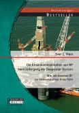 Die Krisenkommunikation von BP beim Untergang der Deepwater Horizon: Wie &quote;ein bisschen Öl&quote; zur kommunikativen Krise führt (eBook, PDF)