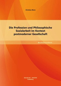 Die Profession und Philosophische Sozialarbeit im Kontext postmoderner Gesellschaft (eBook, PDF) - Blum, Christian