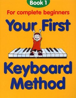 Cover YOUR FIRST KEYBOARD METHOD BOOK 1 FOR COMPLETE BEGINNERS