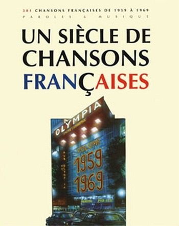 Un sičcle de chansons Francaises volume 1959-1969: songbook paroles et melodies