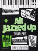Wilson-Smith, All Jazzed Up Trumpet Trompete und Klavier Buch + CD Wilson-Smith, All Jazzed Up Trumpet Trompete und Klavier Buch + CD