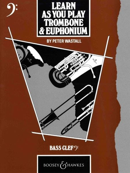 Learn as you play Trombone and Euphonium (in bass clef) Learn as you play Trombone and Euphonium (in bass clef)