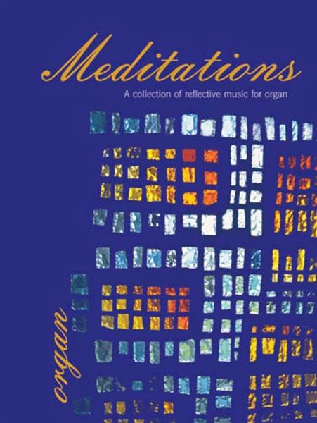 Meditations A Collection of reflective Music for Organ