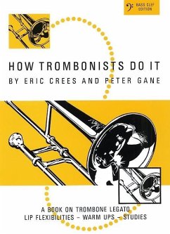 How trombonists do it Bass clef edition A book on trombone legato, lip flexibilities, warm ups and studies
