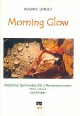 Morning Glow (+CD) für 2 Melodieinstrumente und Gitarre 2 Spielpartituren Morning Glow (+CD) für 2 Melodieinstrumente und Gitarre 2 Spielpartituren