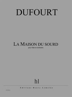 DUFOURT Hugues La Maison du sourd flűte et orchestre Partition
