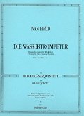 Die Wassertrompeter für 2 Trompeten, Horn, Posaune und Tuba Partitur und Stimmen