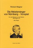 Vorspiel zu Die Meistersinger von Nürnberg für 2 Klaviere zu 4 Händen Vorspiel zu Die Meistersinger von Nürnberg für 2 Klaviere zu 4 Händen