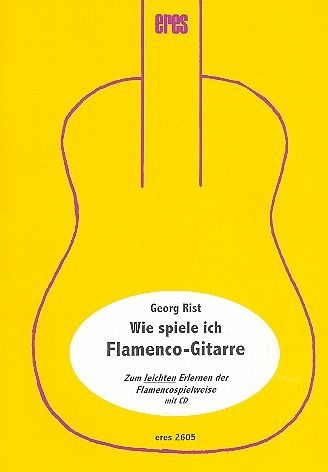Wie spiele ich Flamencogitarre (+CD) mit 5 Vortragsstücken Wie spiele ich Flamencogitarre (+CD) mit 5 Vortragsstücken
