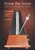 Know the Score for trumpet (flugelhorn/ cornet) Know the Score for trumpet (flugelhorn/ cornet)