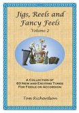 Jigs, Reels and fancy Feels vol.2: for fiddle (accordion) Jigs, Reels and fancy Feels vol.2: for fiddle (accordion)
