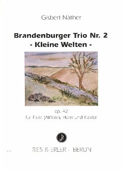 Brandenburger Trio Nr.2 op.42 für Flöte (Altflöte), Horn und Klavier Brandenburger Trio Nr.2 op.42 für Flöte (Altflöte), Horn und Klavier