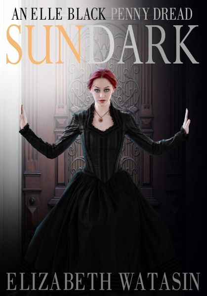 Sundark: An Elle Black Penny Dread (The Elle Black Penny Dreads, #1) (eBook, ePUB) Sundark: An Elle Black Penny Dread (The Elle Black Penny Dreads, #1) (eBook, ePUB)