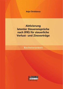 Aktivierung latenter Steueransprüche nach IFRS für steuerliche Verlust- und Zinsvorträge (eBook, PDF) - Christianus, Anja