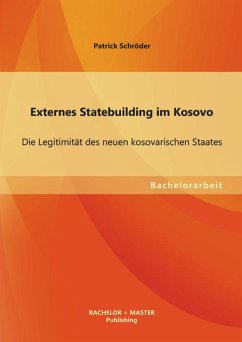 Externes Statebuilding im Kosovo: Die Legitimität des neuen kosovarischen Staates (eBook, PDF) - Schröder, Patrick