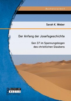 Der Anfang der Josefsgeschichte: Gen 37 im Spannungsbogen des christlichen Glaubens (eBook, PDF) - Weber, Sarah K.