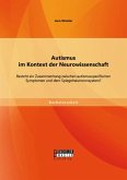 Autismus im Kontext der Neurowissenschaft: Besteht ein Zusammenhang zwischen autismusspezifischen Symptomen und dem Spiegelneuronensystem? (eBook, PDF)